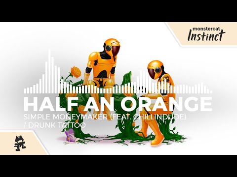 Half an Orange - Simple Moneymaker (feat. ChillinDude) / Drunk Tattoo [Monstercat Release]