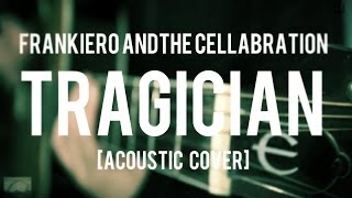 Frank Iero andthe Cellabration - TRAGICIAN [Vocals and Acoustic cover]