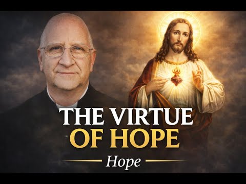 The Theological Virtue of Hope Explained | On Faith, Grace, and Salvation~ Fr. Ripperger