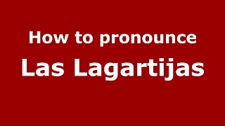 How to pronounce Las Lagartijas