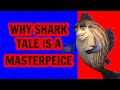 SHARK TALE IS A MASTERPIECE