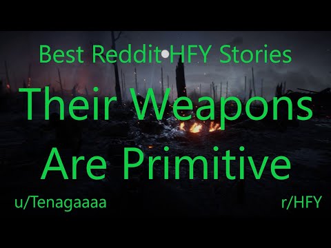 Best HFY Reddit Stories: Their Weapons are Primitive (r/HFY)