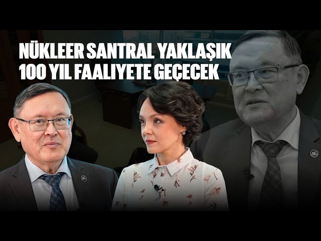 Timur Zhantikin: Nükleer santraller yaklaşık 100 yıl faaliyete geçecek