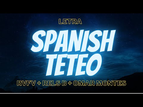 SPANISH TETEO (Letra) - RVFV, Rels B, Omar Montes