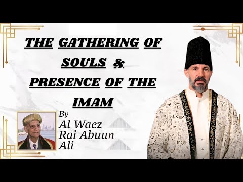 The Gathering of Souls & Presence of the Imam | Rai Abu Ali Missionary | Ismaili Waez