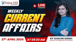 Live🔴 Weekly Current Affairs For UPSC Aspirants | 27th April 2024 | By Shalini Singh | Yojna IAS