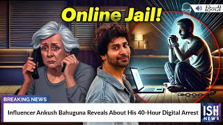 Influencer Ankush Bahuguna Reveals About His 40-Hour Digital Arrest