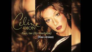 Celine Dion - Rain, Tax (Raw version)