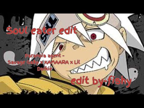 Souleater edit | Paranoia Agent - by Savage Ga$p x KAMAARA x Lil Darkie | fishy