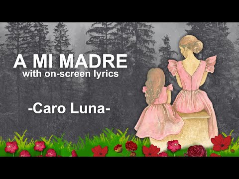 A MI MADRE (TO MY MOTHER) by Caro Luna
