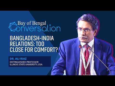 Bangladesh-India Relations Too Close for Comfort? | Dr. Ali Riaz | Bay of Bengal Conversation 2022