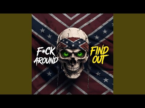 F*CK AROUND AND FIND OUT