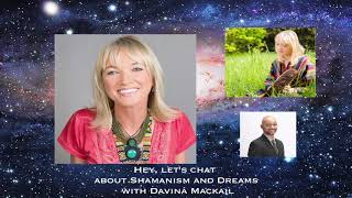 Hey, Let's Chat about Shamanism and Dreams with Davina Mackail