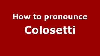 How to pronounce Colosetti