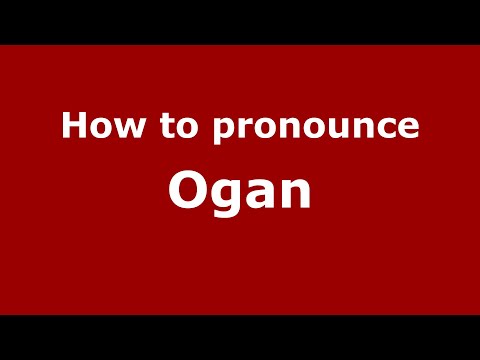 How to pronounce Ogan