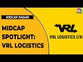 Midcap Spotlight Mangalam Maloo Decodes VRL Logistics Midcap Radar CNBC TV18
