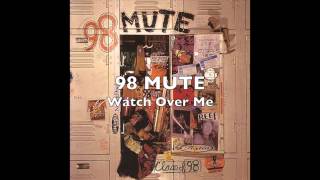 98 MUTE - Watch Over Me