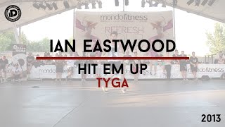 Ian Eastwood Choreography &quot;Hit em up - Tyga&quot; - IDANCECAMP 2013
