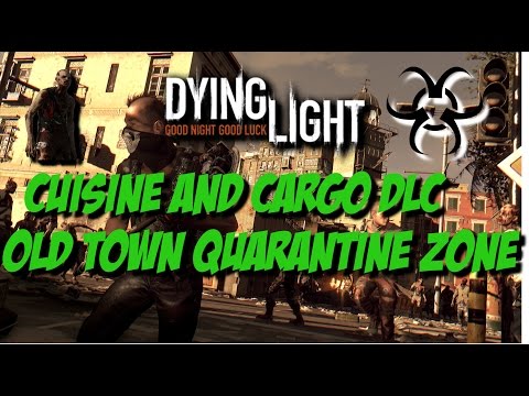 Dying Light - Cuisine and Cargo DLC - Old Town Quarantine Zone