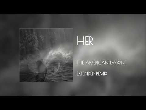 Her (Extended Remix) - The American Dawn