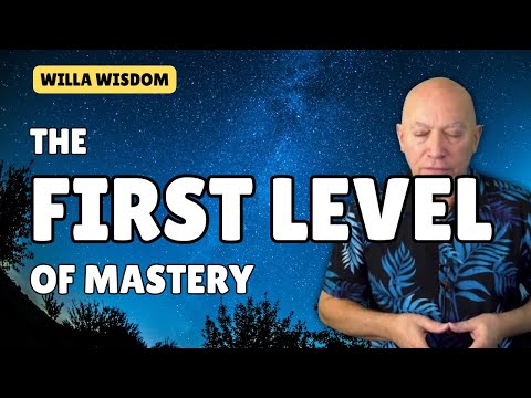 First Level of Mastery | Willa, channeled by Darryl Anka