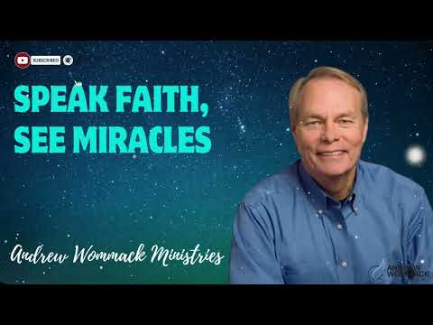 Speak Faith, See Miracles - Andrew Wommack Ministries