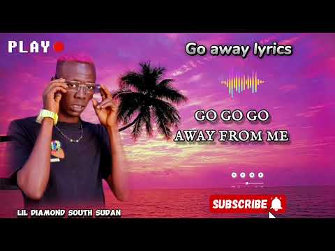 Go away #lyrics - Lil Diamond South Sudan ( #southsudan #music  #2025 )