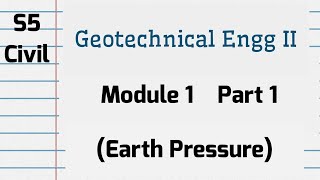 GEOTECHNICAL ENGINEERING - II | Module 1 P1| S5 Civil KTU 2019 Scheme| Earth Pressure| CET305