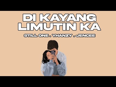 DI KAYANG LIMUTIN KA - STILL ONE , JENCEE , YHANZY (BROKEN HEARTED SONG)