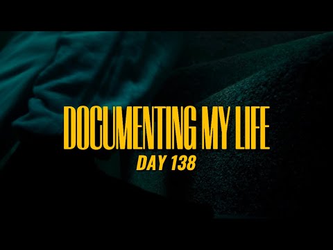 Day 138 | Documenting my life
