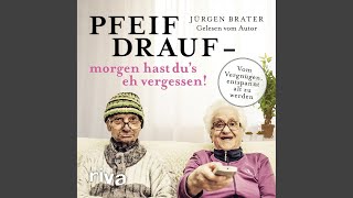 Kapitel 3 - Pfeif drauf - Morgen hast du's eh vergessen!
