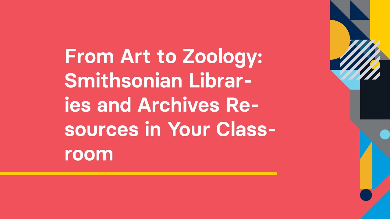 From Art to Zoology: Smithsonian Libraries and Archives Resources in Your Classroom