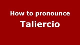 How to pronounce Taliercio