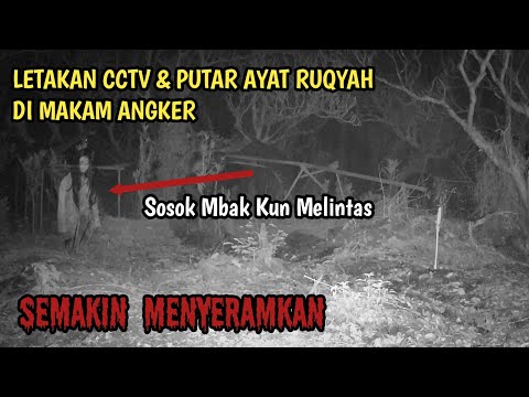 EKSPERIMEN CCTV DI MAKAM ANGKER SAMBIL PUTAR AYAT RUQYAH | SEMAKIN MENYERAMKAN ADA SOSOK MELINTAS