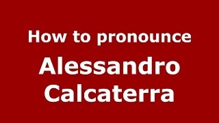 How to pronounce Alessandro Calcaterra