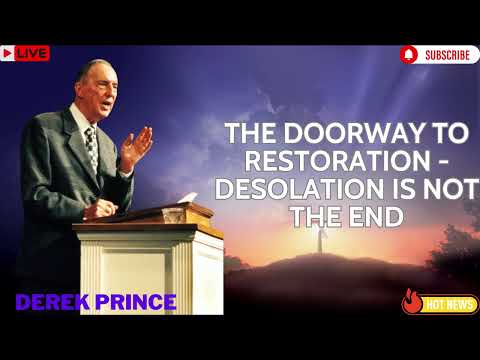 The Doorway To Restoration   Desolation is Not The End   Derek Prince
