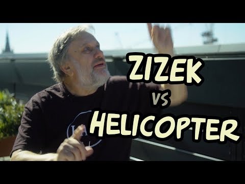 Slavoj Zizek vs a helicopter