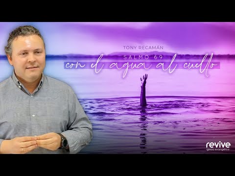 Tony Recamán: Con el agua al cuello (Salmo 69)