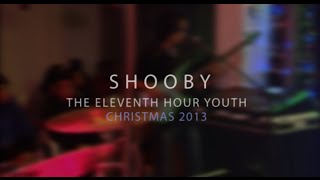 Shooby | The Eleventh Hour | Christmas 2013