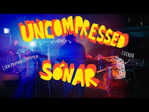 UNCOMPRESSED Live at Sónar Festival, 2022 - Cuckoo, Hainbach, Lookmumnocomputer