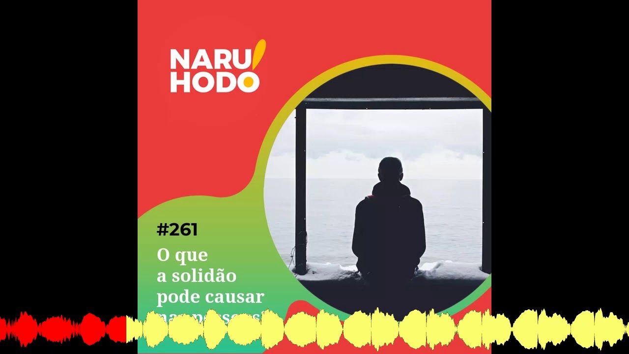 Naruhodo #261 - O que a solidão pode causar nas pessoas?