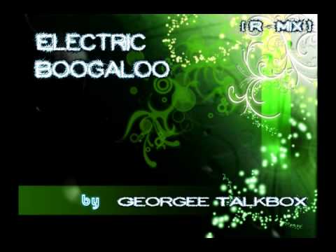Electric Boogaloo by Georgee Talkbox [Remix]