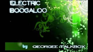 Electric Boogaloo by Georgee Talkbox [Remix]