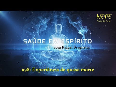 Saúde em Espírito #38 - Experiência de quase morte