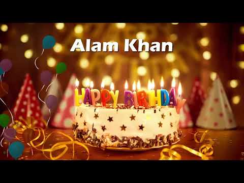 Happy Birthday Alam Khan | Birthday Cake Alam Khan | Birthday Song Alam Khan Birthday Wishes Video