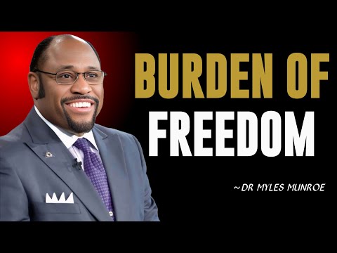 BURDEN OF FREEDOM || BY DR. MYLES MUNROE || POWERFUL MOTIVATIONAL SPEECH | #freedom