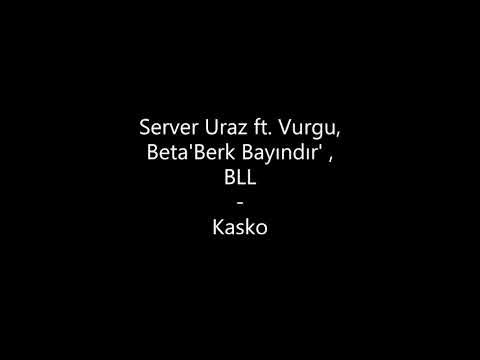 Server Uraz ft. Vurgu, Beta'Berk Bayındır', BLL - Kasko