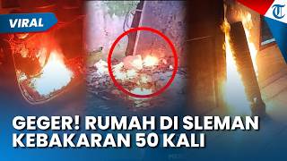 Api Tiba-tiba Muncul 50 Kali dalam Sepekan di Rumah Warga Sleman, Terungkap Penyebabnya