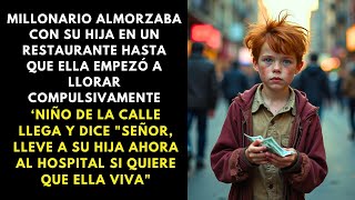 MILLONARIO ALMORZABA CON SU HIJA HASTA QUE LLORÓ FUERTE, NIÑO DE LA CALLE DICE:"LLEVELA AL HOSPITAL"