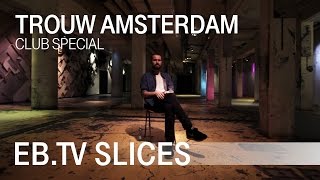 TROUW Amsterdam (Slices Club Special)